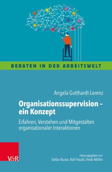 Organisationssupervision - ein Konzept: Erfahren, Verstehen und Mitgestalten organisationaler Intera - Vandenhoeck & Rup...