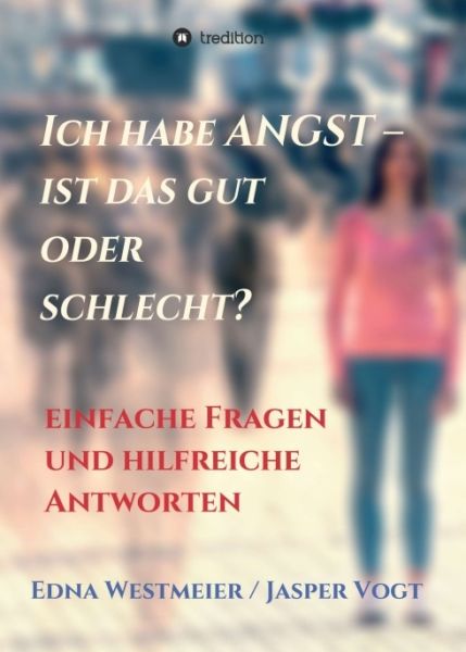 Ich habe Angst - ist das gut oder schlecht?: Einfache Fragen und hilfreiche Antworten - tredition