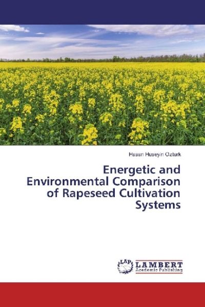 Energetic and Environmental Comparison of Rapeseed Cultivation Systems - LAP Lambert Acade...