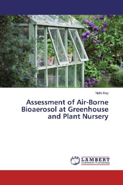 Assessment of Air-Borne Bioaerosol at Greenhouse and Plant Nursery - LAP Lambert Acade...