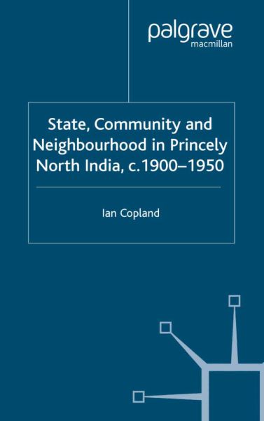 State, Community and Neighbourhood in Princely North India, c. 1900-1950 - Springer Palgrave...