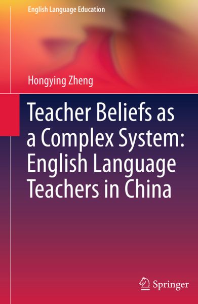 Teacher Beliefs as a Complex System: English Language Teachers in China - Springer Berlin,S...