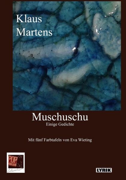 Muschuschu: Einige Gedichte Mit fünf Farbtafeln von Eva Wieting (Glasierte Keramik, Details) - POP Verlag