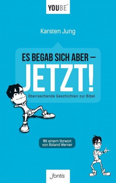 Es begab sich aber - JETZT!: Überraschende Geschichten zur Bibel