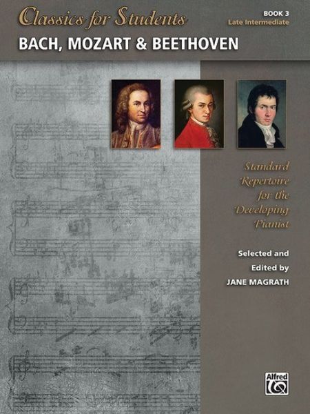 Classics for Students: Bach, Mozart & Beethoven, Book 3: Standard Repertoire for the Developing Pian - Alfred Music Publ...