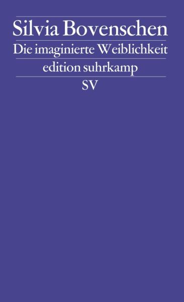 Die imaginierte Weiblichkeit: Exemplarische Untersuchungen zu kulturgeschichtlichen und literarische - Suhrkamp
