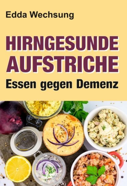 Hirngesunde Aufstriche: Essen gegen Demenz - tredition