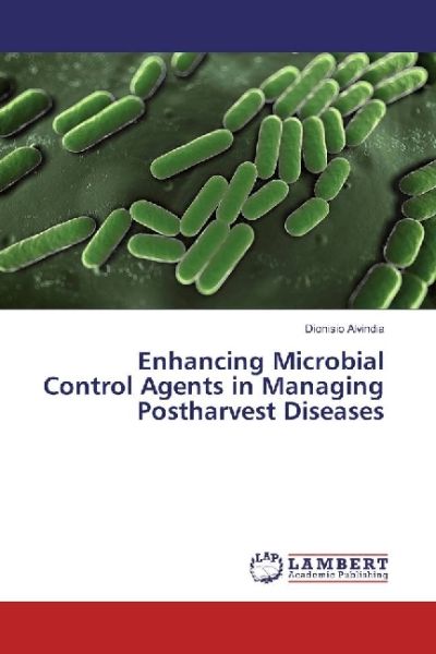 Enhancing Microbial Control Agents in Managing Postharvest Diseases - LAP Lambert Acade...