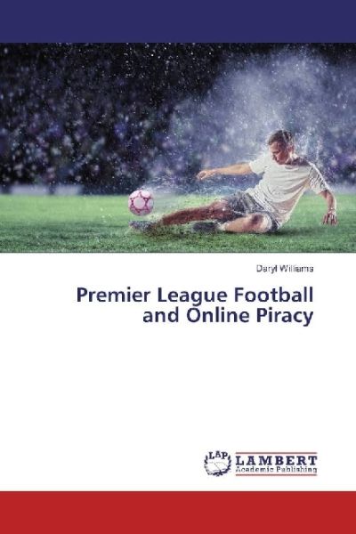 Premier League Football and Online Piracy - LAP Lambert Acade...