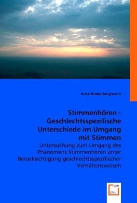 Stimmenhören - Geschlechtsspezifische Unterschiede im Umgang mit Stimmen: Untersuchung zum Umgang de - VDM Verlag Dr. Mü...
