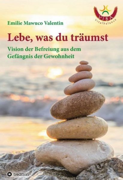 Lebe, was du träumst: Vision der Befreiung aus dem Gefängnis der Gewohnheit - tredition