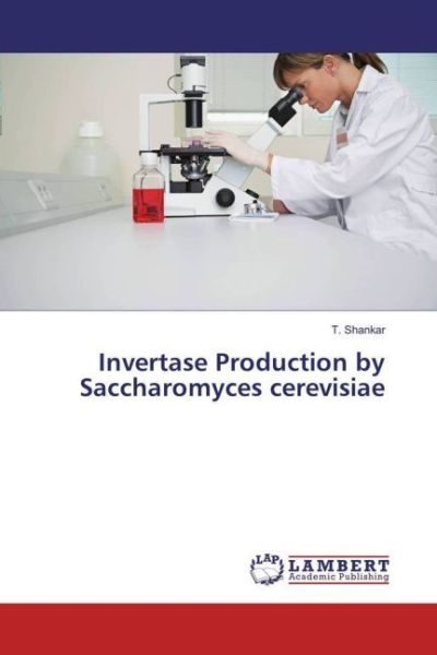 Invertase Production by Saccharomyces cerevisiae - LAP Lambert Acade...