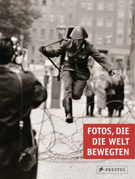 Fotos, die die Welt bewegten - Prestel