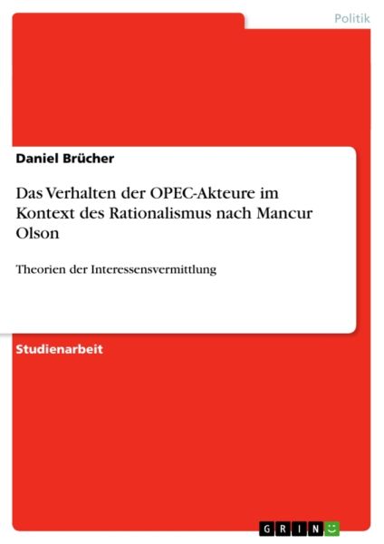 Das Verhalten der OPEC-Akteure im Kontext des Rationalismus nach Mancur Olson: Theorien der Interess