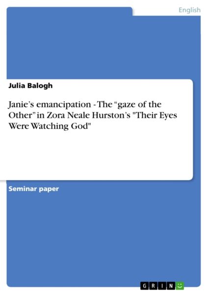 Janie's emancipation - The "gaze of the Other" in Zora Neale Hurston's "Their Eyes Were Watching God