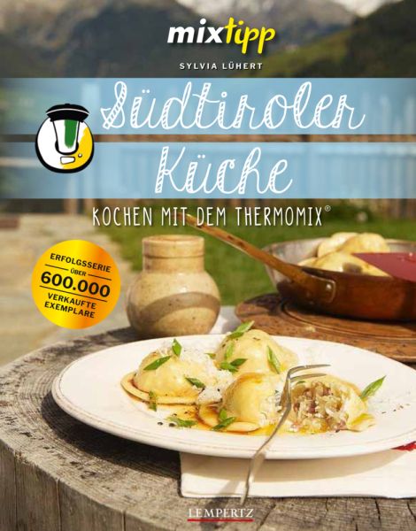 mixtipp: Südtiroler Küche: Kochen mit dem Thermomix - Edition Lempertz