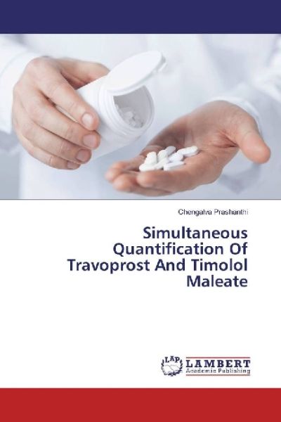 Simultaneous Quantification Of Travoprost And Timolol Maleate - LAP Lambert Acade...