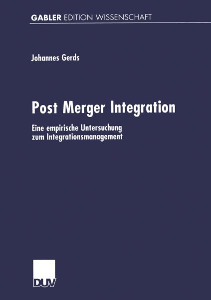 Post Merger Integration: Eine empirische Untersuchung zum Integrationsmanagement. Diss. - Deutscher Univers...