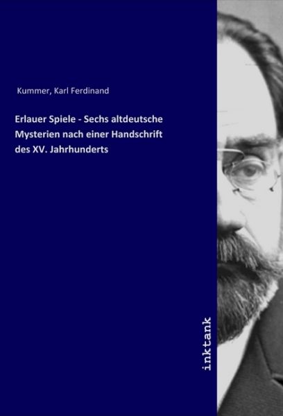 Erlauer Spiele - Sechs altdeutsche Mysterien nach einer Handschrift des XV. Jahrhunderts - Inktank-Publishing