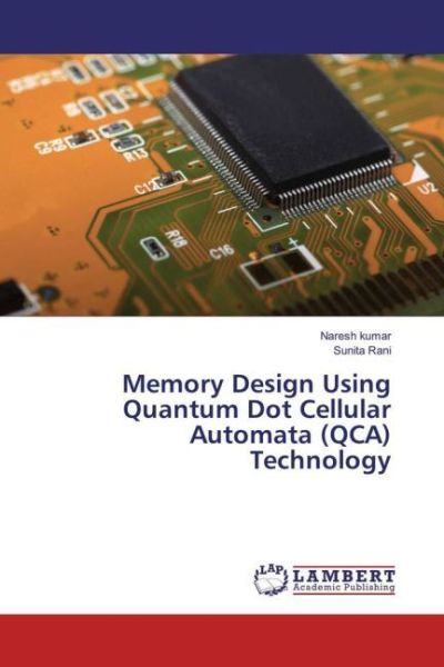 Memory Design Using Quantum Dot Cellular Automata (QCA) Technology - LAP Lambert Acade...