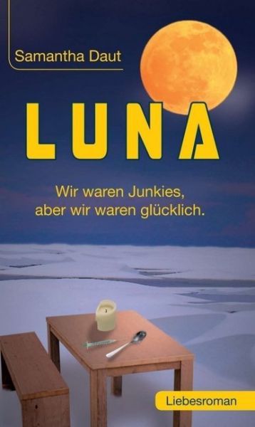 LUNA: Wir waren Junkies, aber wir waren glücklich - tredition
