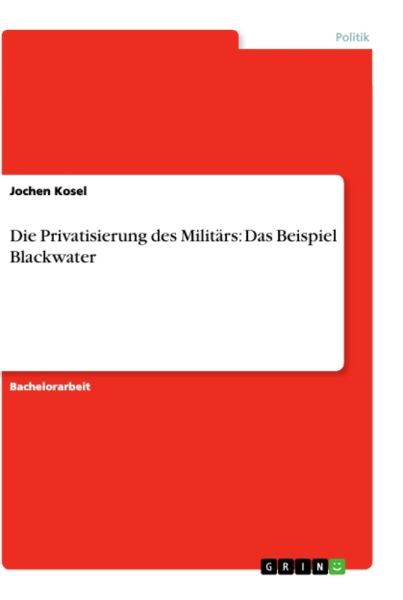 Die Privatisierung des Militärs: Das Beispiel Blackwater: Das Beispiel Blackwater