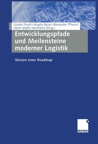 Entwicklungspfade und Meilensteine moderner Logistik: Skizzen einer Roadmap - Springer Berlin,G...
