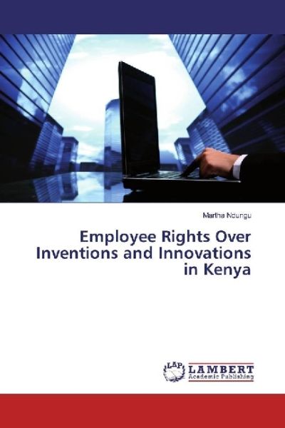 Employee Rights Over Inventions and Innovations in Kenya - LAP Lambert Acade...
