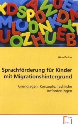 Sprachförderung für Kinder mit Migrationshintergrund: Grundlagen, Konzepte, fachliche Anforderungen - VDM Verlag Dr. Mü...