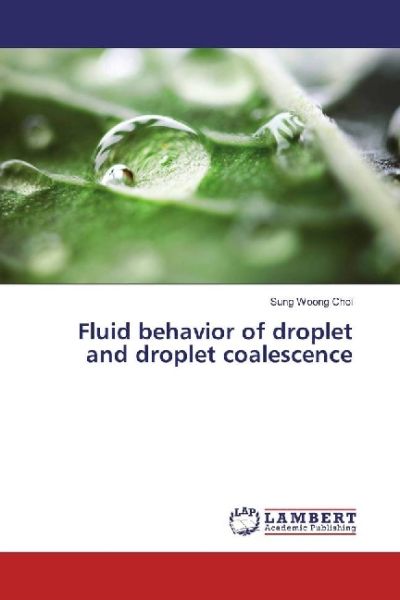 Fluid behavior of droplet and droplet coalescence - LAP Lambert Acade...