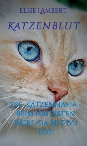 Katzenblut: Die Katzenmafia - Beim nächsten Wurf, da bist Du tot! - tredition
