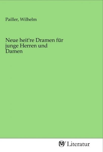 Neue heit're Dramen für junge Herren und Damen - MV-Literatur
