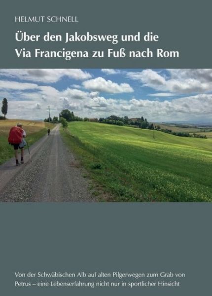 Über den Jakobsweg und die Via Francigena zu Fuß nach Rom: Von der Schwäbischen Alb auf alten Pilger - tredition