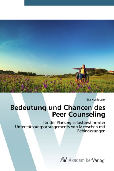 Bedeutung und Chancen des Peer Counseling: für die Planung selbstbestimmter Unterstützungsarrangemen - AV Akademikerverl...