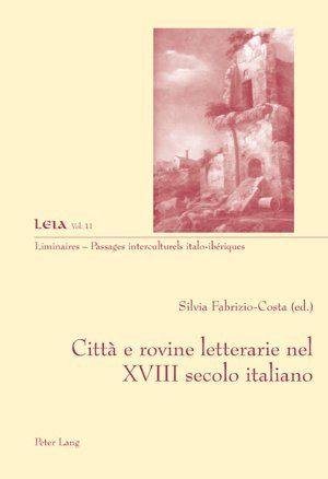Città e rovine letterarie nel XVIII secolo italiano - Peter Lang Ltd. I...
