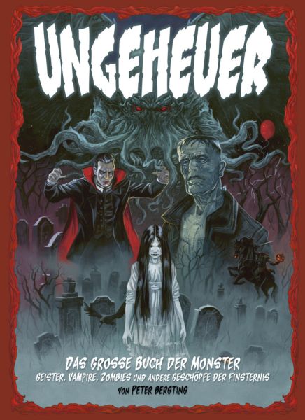 Ungeheuer - Das große Buch der Monster - Geister, Vampire, Zombies und andere Geschöpfe der Finstern