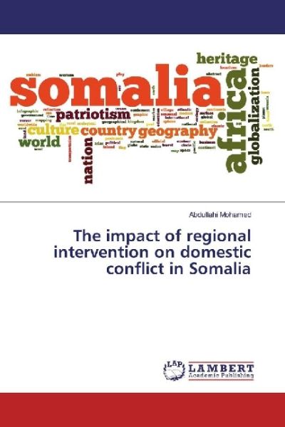 The impact of regional intervention on domestic conflict in Somalia - LAP Lambert Acade...