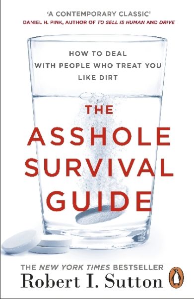 The Asshole Survival Guide: How to Deal with People Who Treat You Like Dirt - Penguin Books UK,...