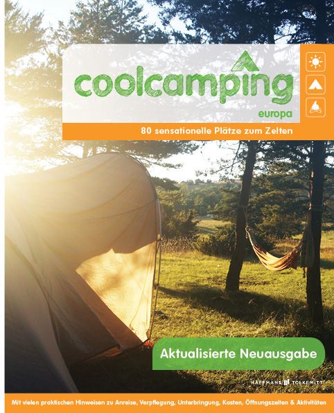 Cool Camping Europa: 80 sensationelle Plätze zum Zelten. Mit vielen praktischen Hinweisen zu Anreise - Haffmans & Tolkem...