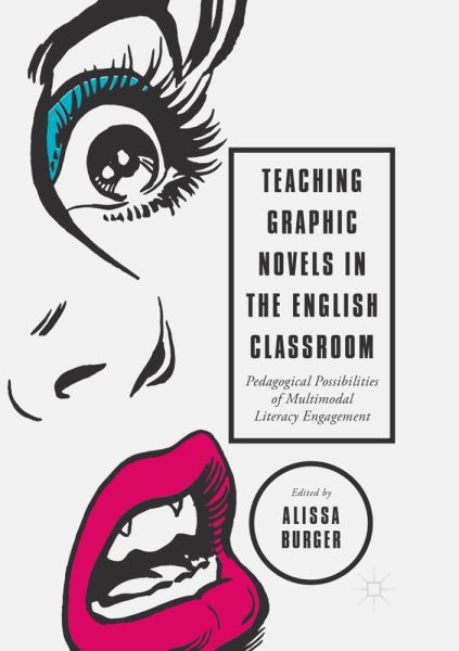 Teaching Graphic Novels in the English Classroom: Pedagogical Possibilities of Multimodal Literacy E - Springer Berlin,S...