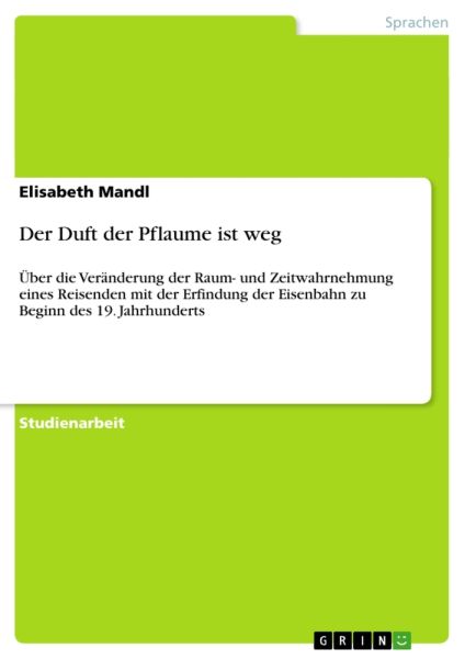 Der Duft der Pflaume ist weg: Über die Veränderung der Raum- und Zeitwahrnehmung eines Reisenden mit