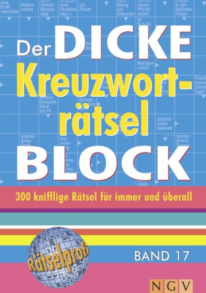 Der dicke Kreuzworträtsel-Block. Bd.17: 300 knifflige Rätsel für immer und überall - Naumann & Göbel