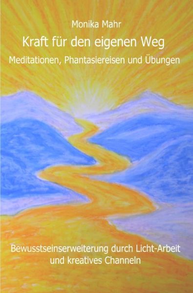 Kraft für den eigenen Weg. Meditationen, Phantasiereisen und Übungen: Bewusstseinserweiterung durch - epubli