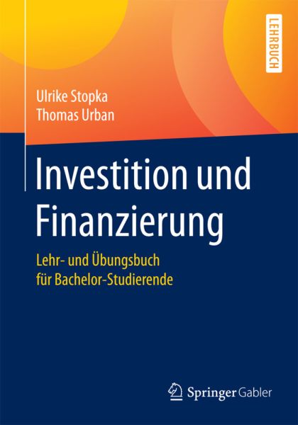 Investition und Finanzierung: Lehr- und Übungsbuch für Bachelor-Studierende - Springer Berlin,G...