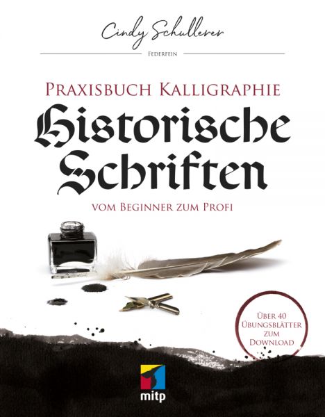 Praxis Kalligraphie: Historische Schriften: Vom Beginner zum Profi - MITP-Verlag