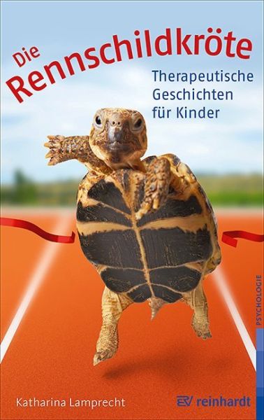 Die Rennschildkröte: Therapeutische Geschichten für Kinder - Reinhardt München