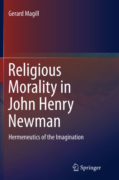 Religious Morality in John Henry Newman: Hermeneutics of the Imagination - Springer Berlin,S...