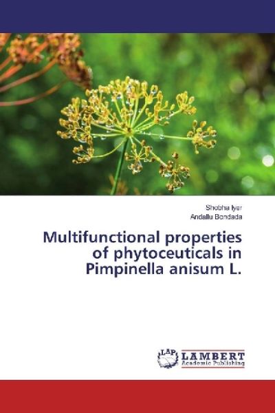 Multifunctional properties of phytoceuticals in Pimpinella anisum L. - LAP Lambert Acade...