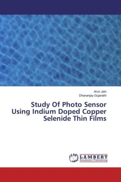 Study Of Photo Sensor Using Indium Doped Copper Selenide Thin Films - LAP Lambert Acade...