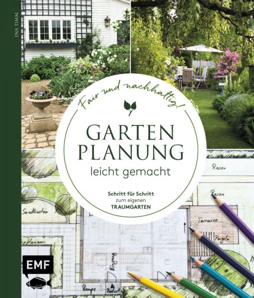 Gartenplanung leicht gemacht - Fair und nachhaltig!: Schritt für Schritt zum eigenen Traumgarten: Te